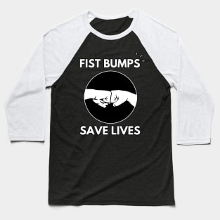 Fist Bumps Save Lives | COVID-19 | Stop The Spread Baseball T-Shirt